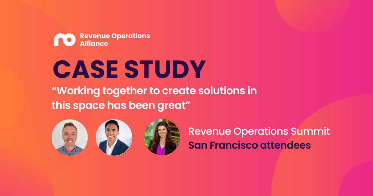 “Working together to create solutions in this space has been great” - Revenue Operations Summit, San Francisco
